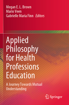 Paperback Applied Philosophy for Health Professions Education: A Journey Towards Mutual Understanding Book