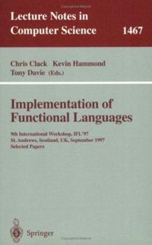 Paperback Implementation of Functional Languages: 9th International Workshop, Ifl'97, St. Andrews, Scotland, Uk, September 10-12, 1997, Selected Papers Book