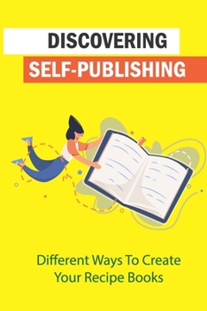 Paperback Discovering Self-Publishing: Different Ways To Create Your Recipe Books: Method On Finding Images Book