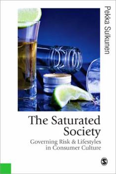 Hardcover The Saturated Society: Governing Risk and Lifestyles in Consumer Culture Book