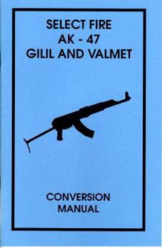 Paperback Select Fire AK-47 Gilil and Valmet Conversion Manual Book