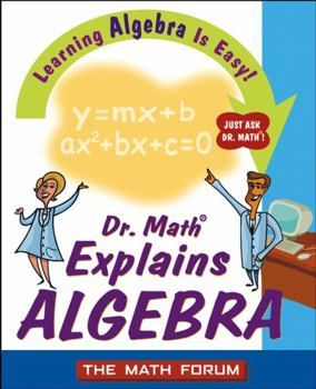 Paperback Dr. Math Explains Algebra: Learning Algebra Is Easy! Just Ask Dr. Math! Book