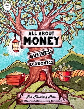 Paperback All About Money - Economics - Business - Ages 10+: The Thinking Tree - Do-It-Yourself Homeschooling Curriculum Book