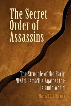 Paperback The Secret Order of Assassins: The Struggle of the Early Nizari Isma'ilis Against the Islamic World Book