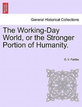 Paperback The Working-Day World, or the Stronger Portion of Humanity. Book