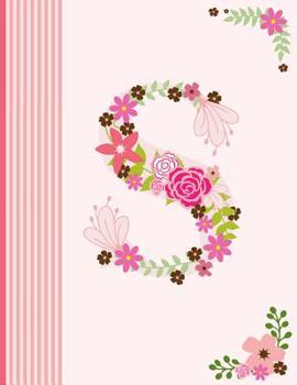 S: Monogram Initial S Notebook for Women, Girls and School, Pink Floral Alphabet 8.5 x 11