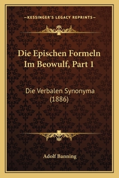 Paperback Die Epischen Formeln Im Beowulf, Part 1: Die Verbalen Synonyma (1886) [German] Book