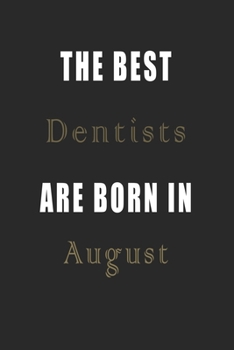 Paperback The best Dentists are born in August journal: Lined Dentists Diary Notebook, Journal or Planner and Dentists Gift, Thank You Gift for Dentists or Gift Book