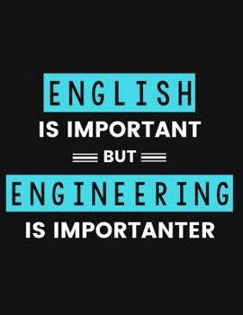 Paperback English Is Important But Engineering Is Importanter: College Ruled Notebook for Chemical, Mechanical, Civil, Aerospace, Industrial, Biomedical, Electr Book