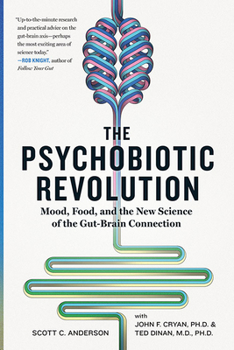 Hardcover The Psychobiotic Revolution: Mood, Food, and the New Science of the Gut-Brain Connection Book