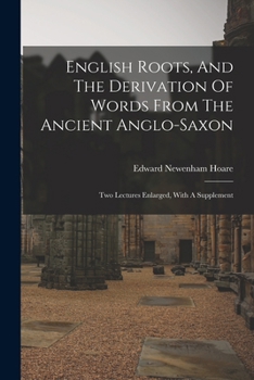 Paperback English Roots, And The Derivation Of Words From The Ancient Anglo-saxon: Two Lectures Enlarged, With A Supplement Book