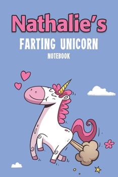 Nathalie's Farting Unicorn Notebook: Funny & Unique Personalised Notebook Gift For A Girl Called Nathalie - 100 Pages - Perfect for Girls & Women - A ... Journal For Home, School College Or Work.