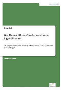 Paperback Das Thema 'Klonen' in der modernen Jugendliteratur: Ein Vergleich zwischen Rabischs "Duplik Jonas 7" und Eschbachs "Perfect Copy" [German] Book