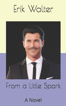 From a Little Spark: A Novel