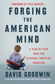 Hardcover Forging the American Mind: A Year-By-Year Guide for Classical Christian Education Book