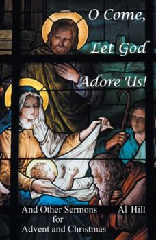 Paperback O Come, Let God Adore Us!: And Other Sermons for Advent and Christmas Book
