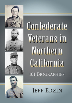 Paperback Confederate Veterans in Northern California: 101 Biographies Book