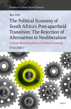 Hardcover The Political Economy of South Africa's Post-Apartheid Transition: The Rejection of Alternatives to Neoliberalism. Critical Reconstructions of Politic Book