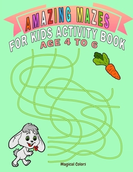 Paperback Amazing Mazes For Kids Activity Book Age 4 To 6: Magical Activity Book For Kids Age 4-6 With Fun And Learn Book