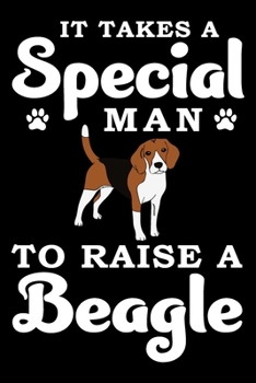 It Takes A Special Man To Raise A Beagle: Notebook Gifts For Dog Lovers, Beagle Journal Notebook Best Gifts For Who Love Beagle Dog Notebook Blank Lined Ruled Journal 6"x9" 100 Pages