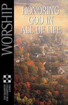 Worship: Honoring God in All of Life (Foundations for Christian Living Series) - Book  of the Foundations for Christian Living