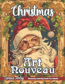 Christmas Art Nouveau: Relax and Unwind with 40 Beautiful Designs Inspired by Christmas Nouveau Art for Teens and Adults (Art Nouveau Coloring Book for Adults)