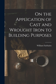 Paperback On the Application of Cast and Wrought Iron to Building Purposes Book