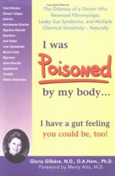Paperback I Was Poisoned by My Body...: The Odyssey of a Doctor Who Reversed Fibromyalgia, Leaky Gut Syndrome and Multiple Chemical Sensitivity, Naturally Book