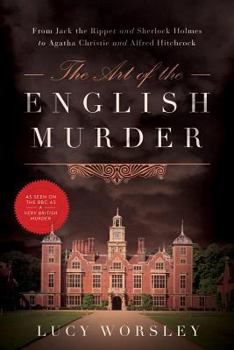 Hardcover The Art of the English Murder: From Jack the Ripper and Sherlock Holmes to Agatha Christie and Alfred Hitchcock Book