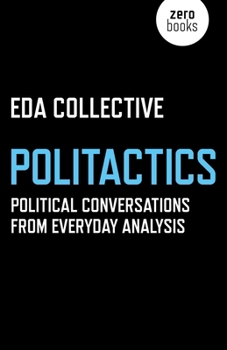 Paperback Politactics: Political Conversations from Everyday Analysis Book