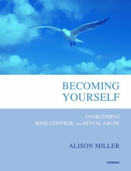 Paperback Becoming Yourself: Overcoming Mind Control and Ritual Abuse Book