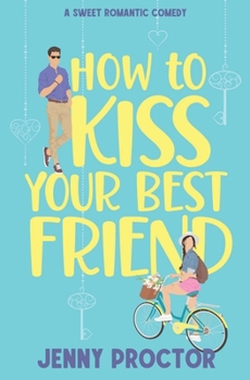 Paperback How to Kiss Your Best Friend: A Sweet Romantic Comedy Book