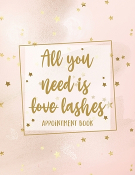 Paperback All You Need Is Lashes Appointment Book: Undated Daily Planner - Schedule Organizer Notebook for Lash Extension Technician - Weekly Layout Showing Dai Book