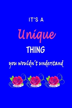 It's A  Unique  Thing You Wouldn't Understand: Unique  First Name Personalized Journal 6x9 Notebook, Wide Ruled (Lined) blank pages Funny  Cover for Girls and Women with Pink Name, Roses, on Blue