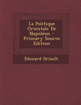 Paperback La Politique Orientale de Napoleon - Primary Source Edition [French] Book