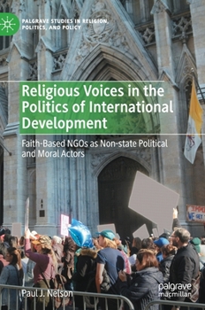Hardcover Religious Voices in the Politics of International Development: Faith-Based NGOs as Non-State Political and Moral Actors Book