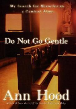 Hardcover Do Not Go Gentle: My Search for Miracles in a Cynical Time Book