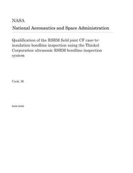 Paperback Qualification of the Rsrm Field Joint Cf Case-To-Insulation Bondline Inspection Using the Thiokol Corporation Ultrasonic Rsrm Bondline Inspection Syst Book