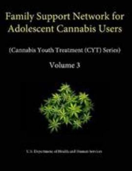 Paperback Family Support Network for Adolescent Cannabis Users (Cannabis Youth Treatment (CYT) Series) - Volume 3 Book