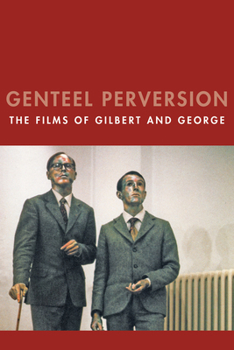 Paperback Genteel Perversion: The Films of Gilbert and George Book