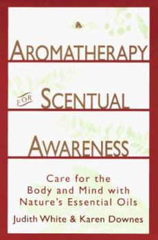 Paperback Aromatheraphy for Scentual Awareness: Care for the Body and Mind with Nature's Essential Oils Book