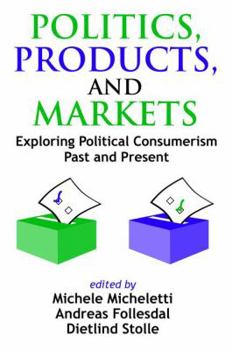 Hardcover Politics, Products, and Markets: Exploring Political Consumerism Past and Present Book