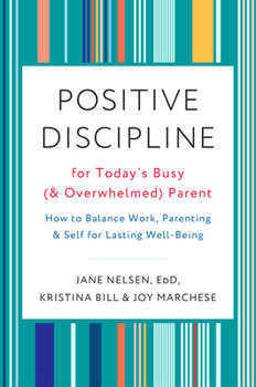 Paperback Positive Discipline for Today's Busy (and Overwhelmed) Parent: How to Balance Work, Parenting, and Self for Lasting Well-Being Book