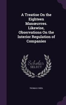 Hardcover A Treatise On the Eighteen Manoeuvres. Likewise, Observations On the Interior Regulation of Companies Book