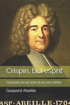 Crispin, bel esprit: Comédie en un acte et en vers  (1681) (Théâtre Français du XVIIème siècle) (French Edition)