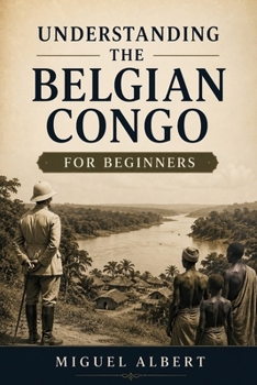 Understanding the Belgian Congo: For Beginners