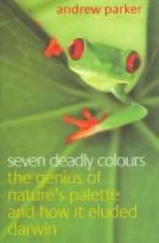 Hardcover Seven Deadly Colours: The Genius of Nature's Palette and How It Eluded Darwin Book