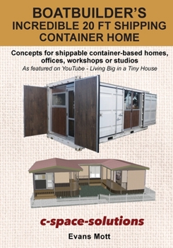 Paperback Boat Builder's Incredible 20 ft Shipping Container Home: Concepts for shippable container-based homes, offices, workshops or studios Book