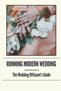 Paperback Running Modern Wedding: The Wedding Officiant's Guide: Wedding Ceremony Guide For Officiants Book