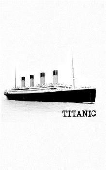 Titanic: Ship Cruise Vessel Notebook | The Famous Voyage of the Unsinkable Ship - Across the Atlantic Ocean and into an Iceberg! For History ... Sailing! Journal Notebook & Planner Gift!